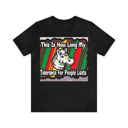 Tolerance, Annoyed easily, Not very long, Zebra T-shirt