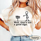 Comfort Colors Well Thats Not A Good Sign Shirt