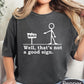 Comfort Colors Well Thats Not A Good Sign Shirt