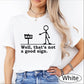 Comfort Colors Well Thats Not A Good Sign Shirt