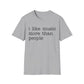 Funny Quote Unisex Tee, I like Music more than People, Music Lover Shirt, Graphic Tee, Sarcastic Gift, Introvert Apparel, Humor Top