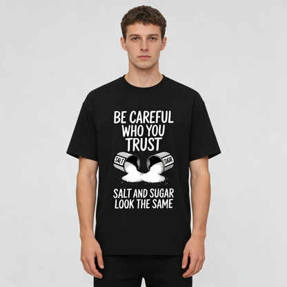 Be Careful Who You Trust Salt Sugar Look Alike Organic Cotton Unisex T-Shirt