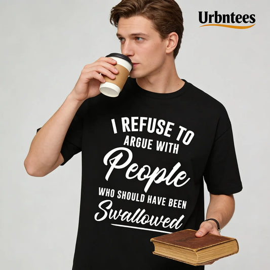 Urbntees I Refuse to Argue with People Who Should've Been Swallowed Funny Organic Cotton Unisex T-Shirt