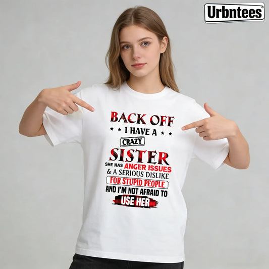 Urbntees Back Off I Have a Crazy Sister Anger Issues Organic Cotton Unisex T-Shirt