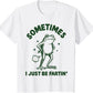Sometimes I Just Be Fartin' Frog T-Shirt,Funny Gifts, Unisex Casual Top