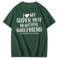 I Love My Hot Girlfriend So Please Stay Away From Me Shirt