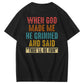 Vintage When God Made Me He Grinned  And Said This'll Be Fun Funny Pattern  Print 100%Cotton T-Shirt