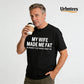 Urbntees My Wife Made Me Fat So No One Else Wants Me Funny Organic Cotton Unisex T-Shirt