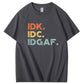 IDK IDC IDGAF Pattern Print 100%Cotton T-Shirt