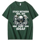 Stuck Between IDK, IDC And IDGAF T-Shirt