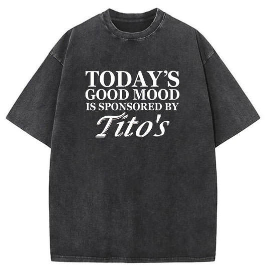 Today's Godd Mood Is Sponsored By Tito's Washed T-Shirt