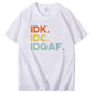 IDK IDC IDGAF Pattern Print 100%Cotton T-Shirt