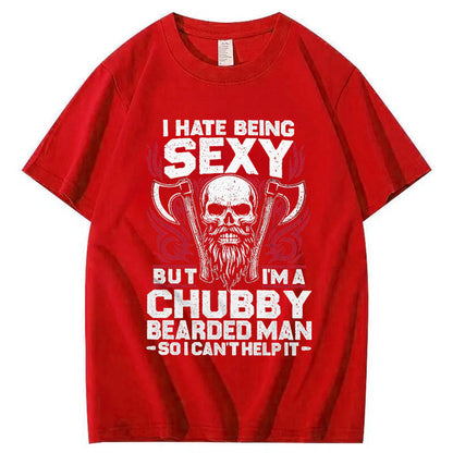 I Hate Being Sexy But I'm A Chubby Bearded Man So I Can't Help It T-Shirt