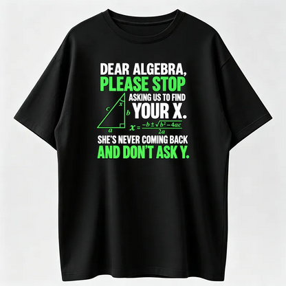 “Stop Asking Us to Find Your X and Don’t Ask Y” Math Joke Graphic Tee