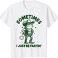 Sometimes I Just Be Fartin' Frog T-Shirt,Funny Gifts, Unisex Casual Top