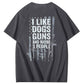 I Like Dogs Guns And Maybe 3 People Pattern Print 100%Cotton T-Shirt