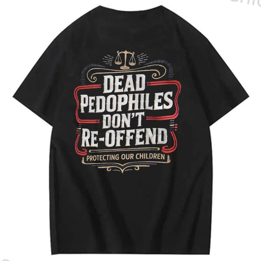”DEAD PEDOPHILES DONT RE-OFFEND"100% Cotton T-Shirt